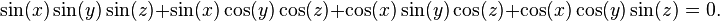 \sin(x)\sin(y)\sin(z) + \sin(x)\cos(y)\cos(z) + \cos(x)\sin(y)\cos(z) + \cos(x)\cos(y)\sin(z) = 0.\