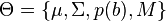 \Theta = \{\mu, \Sigma, p(b), M\}\,