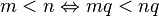 m<n\Leftrightarrow mq<nq