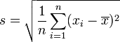 s = \sqrt{\frac{1}{n} \sum_{i=1}^n (x_i - \overline{x})^2 }
