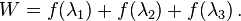 W = f(\lambda_1) + f(\lambda_2) + f(\lambda_3) \,.