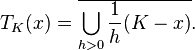 T_K(x) = \overline{\bigcup_{h>0} \frac{1}{h} (K-x)}.