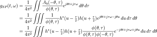 \begin{align}
g_{SP}(t,\omega) & = \dfrac{1}{4\pi^2}\iint \dfrac{A_h(-\theta,\tau)}{\phi(\theta,\tau)}e^{j\theta t+j\tau\omega}\, d\theta\,d\tau \\
& = \dfrac{1}{4\pi^2}\iiint \dfrac{1}{\phi(\theta,\tau)}h^*(u-\tfrac{\tau}{2})h(u+\tfrac{\tau}{2})e^{j\theta t+j\tau\omega-j\theta u}\, du\,d\tau\,d\theta \\
& = \dfrac{1}{4\pi^2}\iiint h^*(u-\tfrac{\tau}{2})h(u+\tfrac{\tau}{2})\dfrac{\phi(\theta,\tau)}{\phi(\theta,\tau)\phi(-\theta,\tau)}e^{-j\theta t+j\tau\omega+j\theta u}\, du\,d\tau\,d\theta \\
\end{align}
