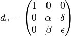 d_0=\begin{pmatrix}
1 & 0 & 0 \\
0 & \alpha &\delta \\
0 & \beta & \epsilon
\end{pmatrix}