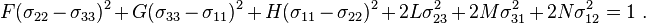 F(\sigma_{22}-\sigma_{33})^2 + G(\sigma_{33}-\sigma_{11})^2 + H(\sigma_{11}-\sigma_{22})^2 + 2L\sigma_{23}^2 + 2M\sigma_{31}^2 + 2N\sigma_{12}^2 = 1 ~.