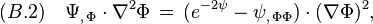(B.2)\quad \Psi_{,\,\Phi}\cdot \nabla^2\Phi\,=\,\big(e^{-2\psi}-\psi_{,\,\Phi\Phi} \big)\cdot (\nabla\Phi)^2,