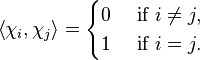 \left \langle \chi_i, \chi_j \right \rangle = \begin{cases} 0 & \mbox{ if } i \ne j, \\ 1 & \mbox{ if } i = j. \end{cases}