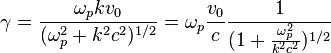 \gamma = \frac{\omega_p k v_0}{(\omega_p^2+k^2 c^2)^{1/2}} = \omega_p \frac{v_0}{c} \frac{1}{(1+\frac{\omega_p^2}{k^2 c^2})^{1/2}}
