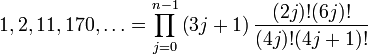 1, 2, 11, 170, \ldots = \prod_{j=0}^{n-1} \left( 3j + 1\right)\frac{ (2j)!(6j)!}{(4j)!(4j + 1)!}