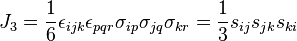 J_3 = \frac{1}{6}\epsilon_{ijk}\epsilon_{pqr}\sigma_{ip}\sigma_{jq}\sigma_{kr} = \frac{1}{3}s_{ij}s_{jk}s_{ki}