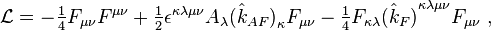 \mathcal{L} =
-\textstyle{1\over4} F_{\mu\nu}F^{\mu\nu}
+\textstyle{1\over2} \epsilon^{\kappa\lambda\mu\nu} A_\lambda {(\hat k_{AF})}_\kappa F_{\mu\nu}
-\textstyle{1\over4} F_{\kappa\lambda} {(\hat k_F)}^{\kappa\lambda\mu\nu} F_{\mu\nu} \ ,