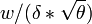 w/(\delta * \sqrt{\theta})