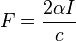 F = \frac{2 \alpha I}{c}