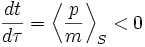 \frac{d t}{d \tau} = \left\langle \frac{p}{m} \right\rangle_S < 0
