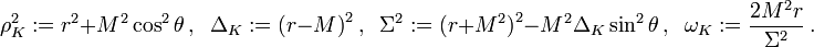 \rho_K^2:=r^2+M^2\cos^2\theta\,,\;\; \Delta_K:=\big(r-M\big)^2\,,\;\; \Sigma^2:=\big(r+M^2\big)^2-M^2\Delta_K\sin^2\theta\,,\;\; \omega_K:=\frac{2M^2 r}{\Sigma^2}\,.