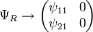 \Psi_R \rightarrow
\begin{pmatrix}
\psi_{11} & 0 \\ \psi_{21} & 0
\end{pmatrix}