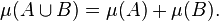 \mu(A \cup B) = \mu(A) + \mu(B). \,