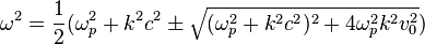 \omega^2 = \frac{1}{2} (\omega_p^2 + k^2 c^2 \pm \sqrt{(\omega_p^2+k^2 c^2)^2 + 4 \omega_p^2 k^2 v_0^2} )