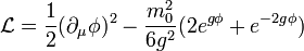 \mathcal{L}=\frac{1}{2}(\partial_\mu\phi)^2-\frac{m_0^2}{6g^2}(2e^{g\phi}
+e^{-2g\phi})
