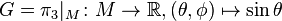 G=\pi_3|_M\colon M\to{\mathbb{R}}, (\theta,\phi) \mapsto \sin \theta \,