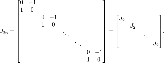 J_{2n} = \begin{bmatrix}
0 & -1 \\
1 & 0 \\
& & 0 & -1 \\
& & 1 & 0 \\
& & & & \ddots \\
& & & & & \ddots \\
& & & & & & 0 & -1 \\
& & & & & & 1 & 0
\end{bmatrix}
=
\begin{bmatrix}
J_2 \\
& J_2 \\
& & \ddots \\
& & & J_2
\end{bmatrix}.