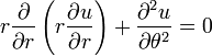 r\frac{\partial}{\partial r}\left(r\frac{\partial u}{\partial r}\right) + \frac{\partial^2 u}{\partial \theta^2} = 0