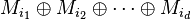 M_{i_1} \oplus M_{i_2} \oplus \cdots \oplus M_{i_d}\,