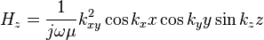 H_z= \frac{1}{j\omega\mu} k_{xy}^2 \cos k_x x \cos k_y y \sin k_z z