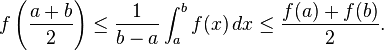 f\left( \frac{a+b}{2}\right) \le \frac{1}{b - a}\int_a^b f(x)\,dx \le \frac{f(a) + f(b)}{2}.