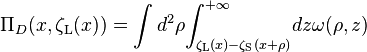 {\Pi_D (x,{{\zeta}_{\text{L}}(x)})}= \int d^2 \rho {\int_{\zeta_\text{L} (x) - \zeta_\text{S} (x+\rho)}^{+\infty}} dz \omega(\rho,z)