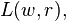 L(w, r),
