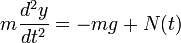 m\frac{d^2y}{dt^2} = -mg + N(t)