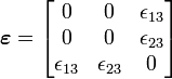 \boldsymbol{\varepsilon} = \begin{bmatrix}
0 & 0 & \epsilon_{13} \\
0 & 0 & \epsilon_{23}\\
\epsilon_{13} & \epsilon_{23} & 0\end{bmatrix}