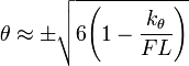 \theta \approx \pm \sqrt{6 \Bigg( 1 - \frac{k_\theta}{F L} \Bigg)}