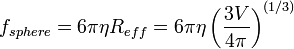 f_{sphere} = 6 \pi \eta R_{eff} = 6\pi \eta \left(\frac{3V}{4\pi}\right)^{(1/3)}