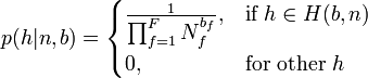 p(h|n,b) =
\begin{cases}
\frac{1}{ \textstyle \prod_{f=1}^F N_f^{b_f}}, & \mbox{if } h \in H(b,n) \\
0, & \mbox{for other } h
\end{cases}