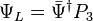 \Psi_L = \bar{\Psi}^\dagger P_3