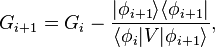 G_{i+1} = G_{i}-\frac{|\phi_{i+1}\rangle\langle\phi_{i+1}|}{\langle\phi_{i}|V|\phi_{i+1}\rangle},