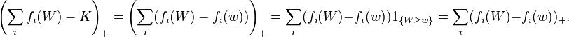 \left(\sum_i f_i(W)-K\right)_+ = \left(\sum_i (f_i(W)-f_i(w))\right)_+ = \sum_i (f_i(W)-f_i(w))1_{\{W\ge w\}} = \sum_i(f_i(W)-f_i(w))_+.