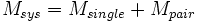 M_{sys} = M_{single} + M_{pair}