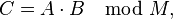 C = A \cdot B \mod M,