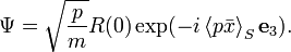 \Psi = \sqrt{\frac{p}{m}} R(0) \exp(-i\left\langle p \bar{x}\right\rangle_S \mathbf{e}_3).