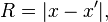 R = |x-x'|, \,