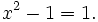 x^2 - 1 = 1.\,