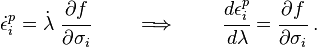 \dot{\epsilon}^p_i = \dot{\lambda}~\cfrac{\partial f}{\partial \sigma_i} \qquad \implies \qquad
\cfrac{d\epsilon^p_i}{d\lambda} = \cfrac{\partial f}{\partial \sigma_i} ~.