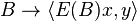 B \rightarrow \langle E (B) x, y \rangle