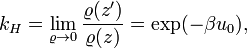 k_H = \lim_{\varrho\rightarrow 0} \frac{\varrho(z')}{\varrho(z)} = \exp(-\beta u_0),