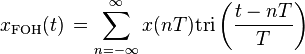 x_{\mathrm{FOH}}(t)\,= \sum_{n=-\infty}^{\infty} x(nT) \mathrm{tri} \left(\frac{t - nT}{T} \right) \