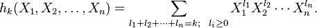 h_k (X_1, X_2, \dots,X_n) =
\sum_{l_1+l_2+ \cdots + l_n=k; ~~ l_i \geq 0 }
X_{1}^{l_1} X_{2}^{l_2} \cdots X_{n}^{l_n}.