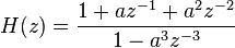 H(z)=\frac{1+az^{-1}+a^2 z^{-2}}{1-a^3 z^{-3}}